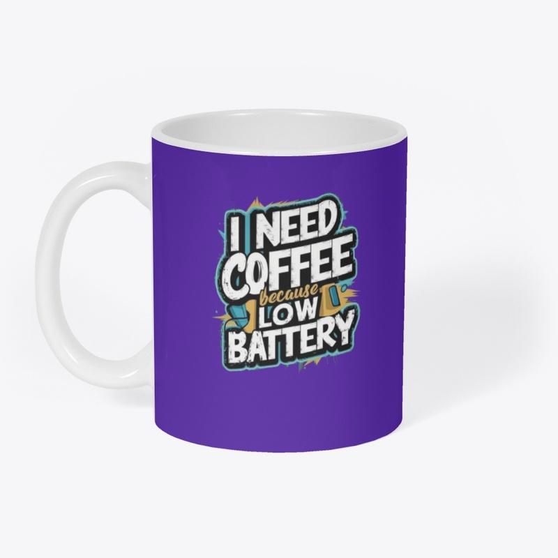 I need coffee because low battery 